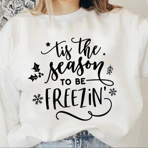 Tis The Season To Be Freezin Crew Neck Long Sleeve Sweatshirt